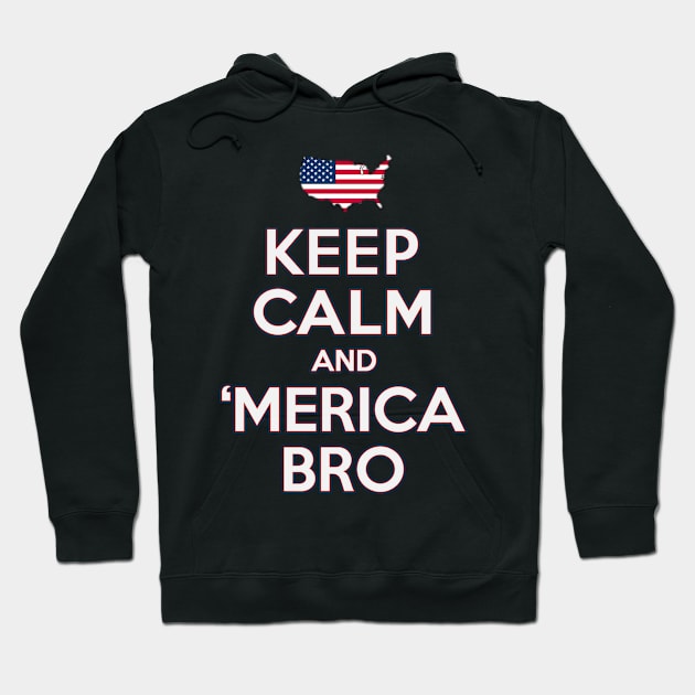 Keep Calm and 'Merica Bro 4th of July Patriotic Hoodie by Flippin' Sweet Gear